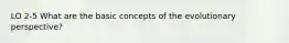 LO 2-5 What are the basic concepts of the evolutionary perspective?