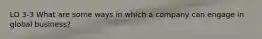 LO 3-3 What are some ways in which a company can engage in global business?