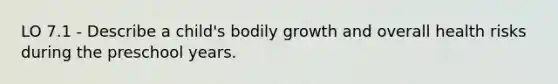 LO 7.1 - Describe a child's bodily growth and overall health risks during the preschool years.