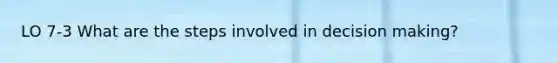 LO 7-3 What are the steps involved in decision making?