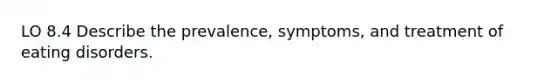 LO 8.4 Describe the prevalence, symptoms, and treatment of eating disorders.