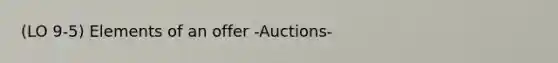 (LO 9-5) Elements of an offer -Auctions-