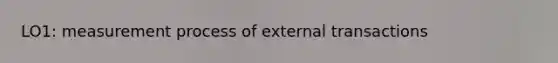 LO1: measurement process of external transactions