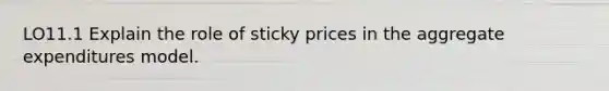 LO11.1 Explain the role of sticky prices in the aggregate expenditures model.