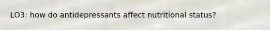 LO3: how do antidepressants affect nutritional status?