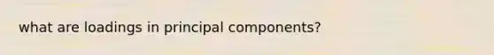 what are loadings in principal components?