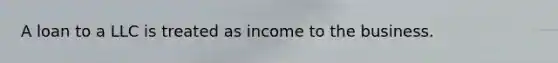 A loan to a LLC is treated as income to the business.