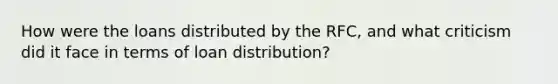 How were the loans distributed by the RFC, and what criticism did it face in terms of loan distribution?