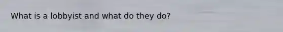 What is a lobbyist and what do they do?