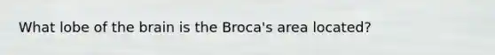 What lobe of the brain is the Broca's area located?