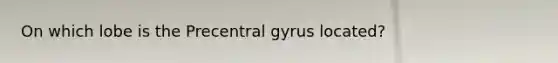 On which lobe is the Precentral gyrus located?