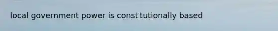 local government power is constitutionally based