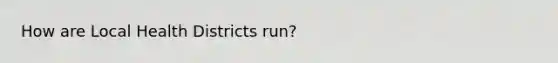 How are Local Health Districts run?