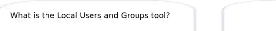 What is the Local Users and Groups tool?