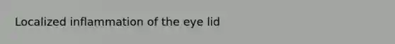 Localized inflammation of the eye lid