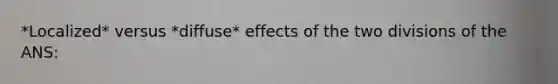 *Localized* versus *diffuse* effects of the two divisions of the ANS: