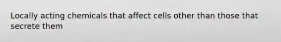 Locally acting chemicals that affect cells other than those that secrete them