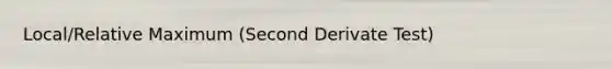 Local/Relative Maximum (Second Derivate Test)