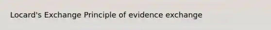 Locard's Exchange Principle of evidence exchange