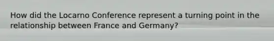 How did the Locarno Conference represent a turning point in the relationship between France and Germany?