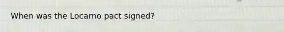 When was the Locarno pact signed?