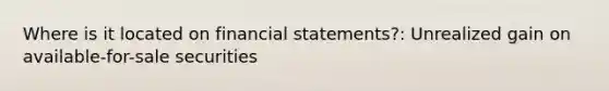 Where is it located on financial statements?: Unrealized gain on available-for-sale securities