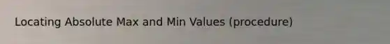 Locating Absolute Max and Min Values (procedure)