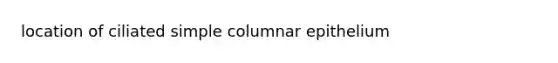 location of ciliated simple columnar epithelium