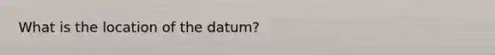 What is the location of the datum?