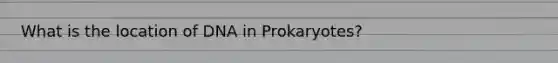 What is the location of DNA in Prokaryotes?