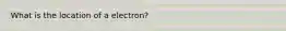 What is the location of a electron?