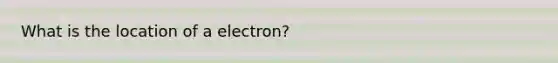 What is the location of a electron?