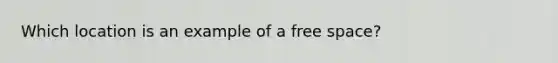 Which location is an example of a free space?