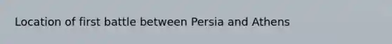 Location of first battle between Persia and Athens
