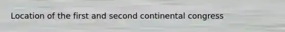 Location of the first and second continental congress