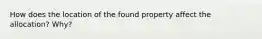 How does the location of the found property affect the allocation? Why?