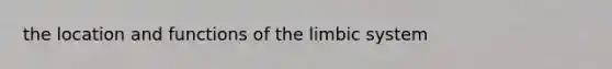 the location and functions of the limbic system