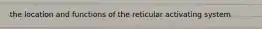 the location and functions of the reticular activating system