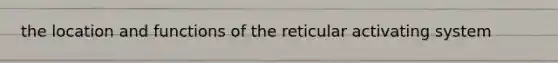 the location and functions of the reticular activating system