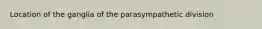 Location of the ganglia of the parasympathetic division