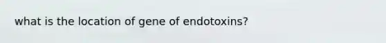 what is the location of gene of endotoxins?