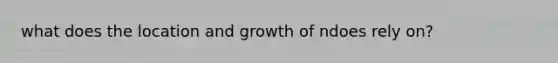 what does the location and growth of ndoes rely on?