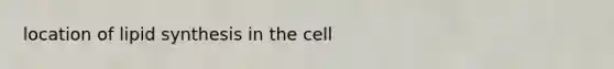 location of lipid synthesis in the cell