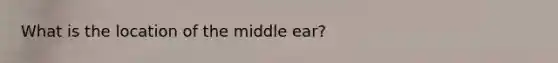 What is the location of the middle ear?