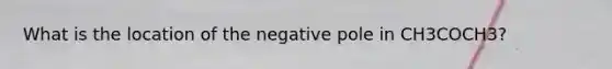 What is the location of the negative pole in CH3COCH3?