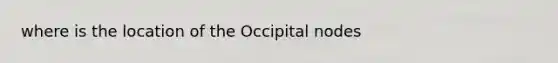 where is the location of the Occipital nodes