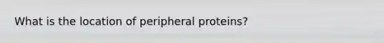 What is the location of peripheral proteins?