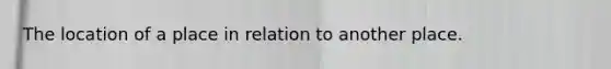 The location of a place in relation to another place.
