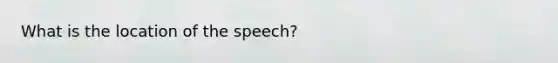 What is the location of the speech?