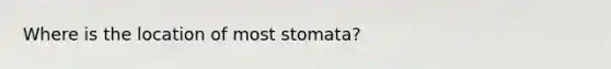 Where is the location of most stomata?